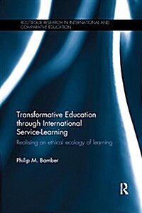 Transformative Education Through International Service-Learning: Realising an Ethical Ecology of Learning (Paperback)