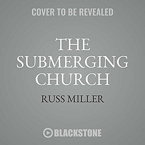 The Submerging Church Lib/E: Eroded and Made Irrelevant by Compromise (Audio CD)