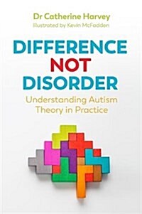 Difference Not Disorder : Understanding Autism Theory in Practice (Paperback)