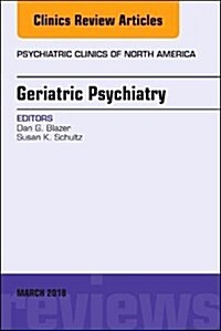 Geriatric Psychiatry, an Issue of Psychiatric Clinics of North America: Volume 41-1 (Hardcover)