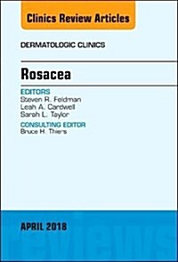 Rosacea, an Issue of Dermatologic Clinics: Volume 36-2 (Hardcover)