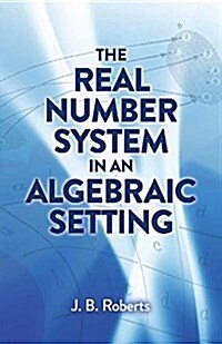 The Real Number System in an Algebraic Setting (Paperback)