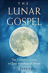 The Lunar Gospel: The Complete Guide to Your Astrological Moon (Paperback)