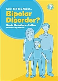 Can I tell you about Bipolar Disorder? : A guide for friends, family and professionals (Paperback)