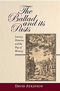 The Ballad and its Pasts : Literary Histories and the Play of Memory (Hardcover)