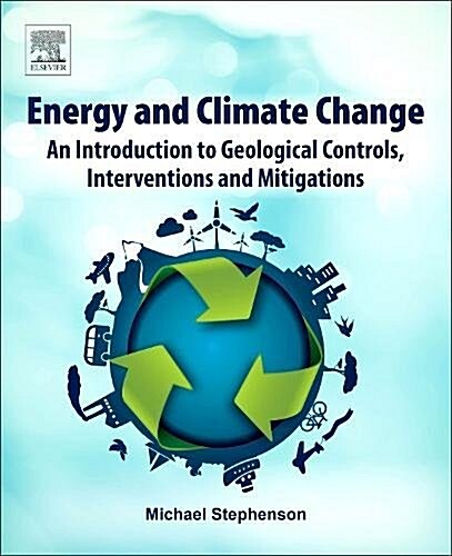 Energy and Climate Change: An Introduction to Geological Controls, Interventions and Mitigations (Paperback)