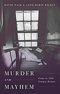 Murder and Mayhem : Crime in Twentieth-Century Britain (Hardcover, 1st ed. 2018)