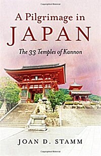 Pilgrimage in Japan, A : The 33 Temples of Kannon (Paperback)