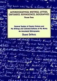 General Studies of Charles Dickens and His Writings and Collected Editions of His Works : An Annotated Bibliography (Hardcover)