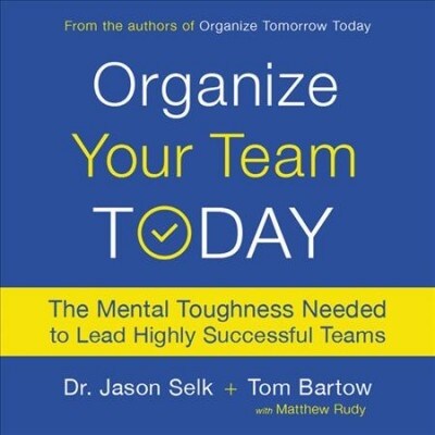 Organize Your Team Today Lib/E: The Mental Toughness Needed to Lead Highly Successful Teams (Audio CD)