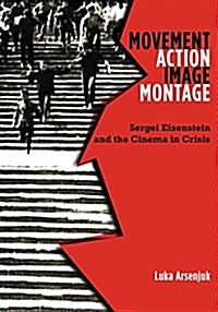 Movement, Action, Image, Montage: Sergei Eisenstein and the Cinema in Crisis (Paperback)