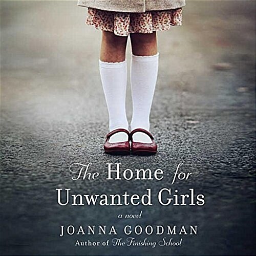 The Home for Unwanted Girls: The Heart-Wrenching, Gripping Story of a Mother-Daughter Bond That Could Not Be Broken - Inspired by True Events (Audio CD)