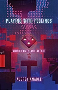 Playing with Feelings: Video Games and Affect (Paperback)