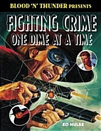 Fighting Crime One Dime at a Time: The Great Pulp Heroes (Paperback)