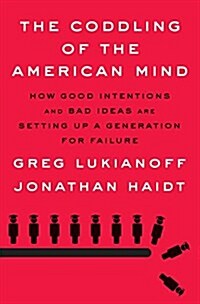 The Coddling of the American Mind: How Good Intentions and Bad Ideas Are Setting Up a Generation for Failure (Hardcover)