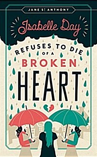 Isabelle Day Refuses to Die of a Broken Heart (Paperback)