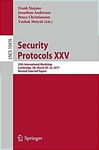 Security Protocols XXV: 25th International Workshop, Cambridge, UK, March 20-22, 2017, Revised Selected Papers (Paperback, 2017)