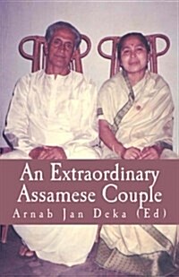 An Extraordinary Assamese Couple: Life & Socio-Literary Contributions of Bhabananda Deka & Nalini Prabha Deka (Paperback)