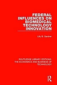 Federal Influences on Biomedical Technology Innovation (Hardcover)