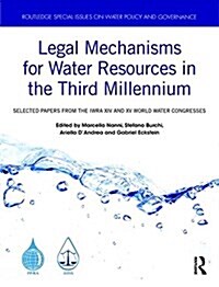 Legal Mechanisms for Water Resources in the Third Millennium: Select Papers from the Iwra XIV and XV World Water Congresses (Hardcover)