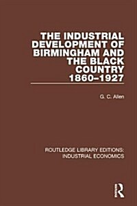 The Industrial Development of Birmingham and the Black Country, 1860-1927 (Hardcover)