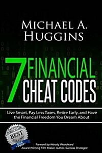 7 Financial Cheat Codes: Live Smart, Pay Less Taxes, Retire Early, and Have the Financial Freedom You Dream about (Paperback)