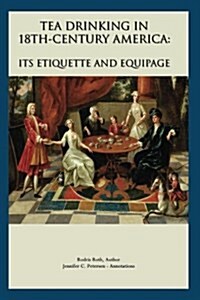 Tea Drinking in 18th Century America: Its Etiquette and Equipage (Paperback)