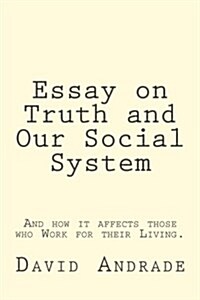 Essay on Truth and Our Social System (Paperback)