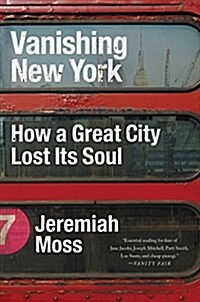 Vanishing New York: How a Great City Lost Its Soul (Paperback)