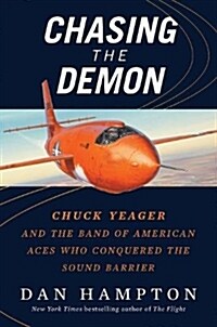 Chasing the Demon: A Secret History of the Quest for the Sound Barrier, and the Band of American Aces Who Conquered It (Hardcover, Deckle Edge)