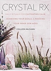 Crystal RX: Daily Rituals for Cultivating Calm, Achieving Your Goals, and Rocking Your Inner Gem Boss (Hardcover)