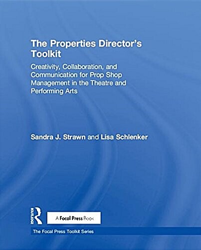 The Properties Directors Toolkit : Managing a Prop Shop for Theatre (Hardcover)
