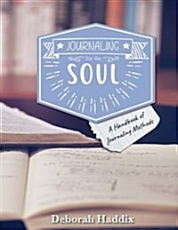 Journaling for the Soul: A Handbook of Journaling Methods (Paperback)