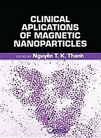 Clinical Applications of Magnetic Nanoparticles : From Fabrication to Clinical Applications (Hardcover)