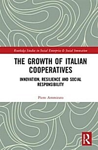 The Growth of Italian Cooperatives : Innovation, Resilience and Social Responsibility (Hardcover)