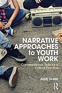 Narrative Approaches to Youth Work : Conversational Skills for a Critical Practice (Paperback)