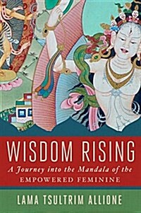 Wisdom Rising: Journey Into the Mandala of the Empowered Feminine (Hardcover)