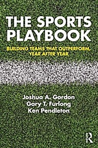 The Sports Playbook : Building Teams that Outperform, Year after Year (Paperback)
