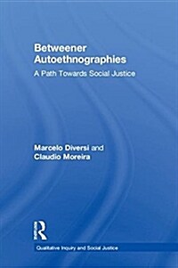 Betweener Autoethnographies : A Path Towards Social Justice (Hardcover)