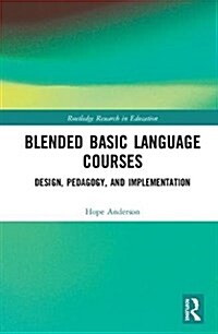 Blended Basic Language Courses : Design, Pedagogy, and Implementation (Hardcover)