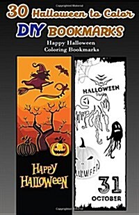 30 Halloween to Color DIY Bookmarks: Happy Halloween Coloring Bookmarks (Paperback)