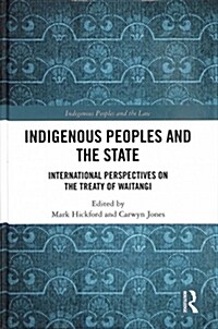 Indigenous Peoples and the State: International Perspectives on the Treaty of Waitangi (Hardcover)