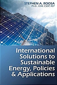 International Solutions to Sustainable Energy, Policies and Applications (Hardcover)