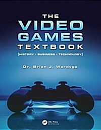 The Video Games Textbook: History, Business, Technology (Paperback)