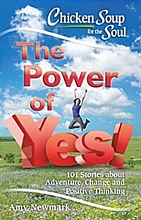 [중고] Chicken Soup for the Soul: The Power of Yes!: 101 Stories about Adventure, Change and Positive Thinking (Paperback)