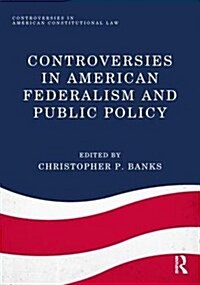 Controversies in American Federalism and Public Policy (Paperback)