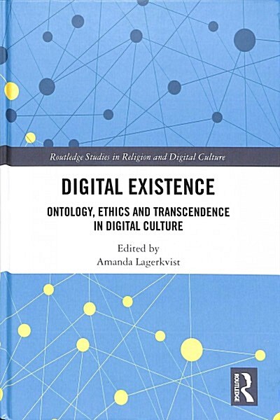 Digital Existence : Ontology, Ethics and Transcendence in Digital Culture (Hardcover)