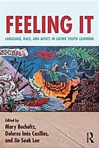 Feeling It : Language, Race, and Affect in Latinx Youth Learning (Paperback)