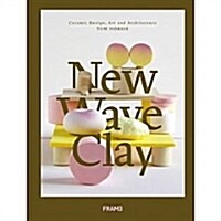 New Wave Clay: Ceramic Design, Art and Architecture (Hardcover)