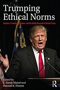 Trumping Ethical Norms: Teachers, Preachers, Pollsters, and the Media Respond to Donald Trump (Paperback)